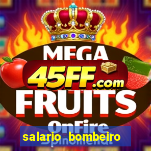 salario bombeiro militar bahia